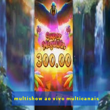 multishow ao vivo multicanais